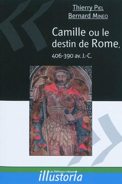 Camille ou Le destin de Rome : 406-390 av. J.-C. Camille ou Le destin de Rome : 406-390 av. J.-C.