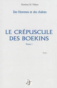 Des hommes et des chaînes. Vol. 1. Le crépuscule des boekins