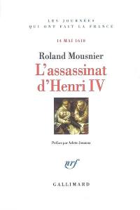 L'assassinat d'Henri IV : 14 mai 1610