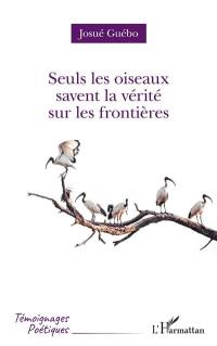 Seuls les oiseaux savent la vérité sur les frontières