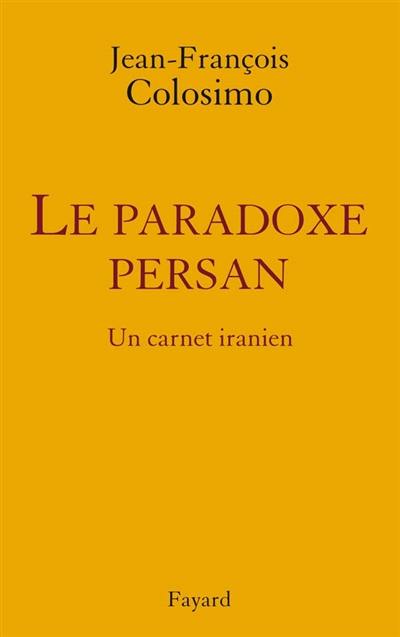 Théologie et politique. Vol. 3. Le paradoxe persan : un carnet iranien