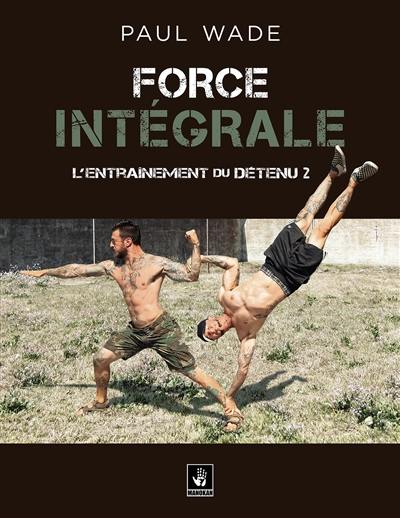 L'entraînement du détenu. Vol. 2. Force intégrale