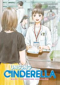 Unsung Cinderella : Midori, pharmacienne hospitalière. Vol. 5