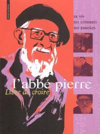 L'abbé Pierre : sa vie, ses combats, ses paroles