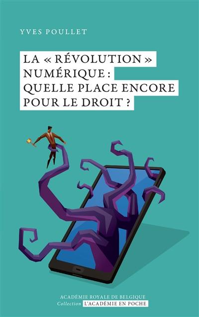 La révolution numérique : quelle place encore pour le droit ?