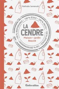 La cendre : maison, jardin, beauté