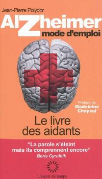 Alzheimer, mode d'emploi : le livre des aidants