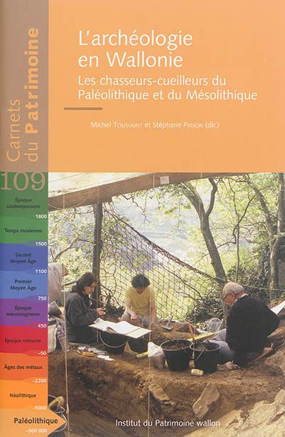 L'archéologie en Wallonie. Les chasseurs-cueilleurs du paléolithique et du mésolithique