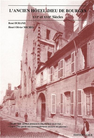 L'ancien hôtel-Dieu de Bourges : XVIe et XVII siècles