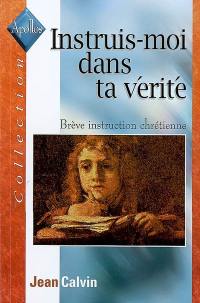 Instruis-moi dans ta vérité : brève instruction chrétienne