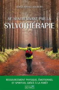 Se sentir vivant par la sylvothérapie : ressourcement physique, émotionnel et spirituel grâce à la forêt