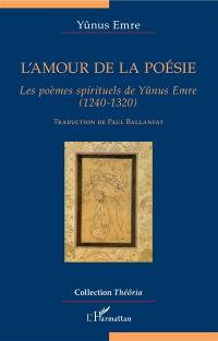 L'amour de la poésie : les poèmes spirituels de Yûnus Emre (1240-1320)