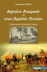 Napoléon Bonaparte et Jean-Baptiste Decoster : l'étonnant destin du dernier guide de l'empereur