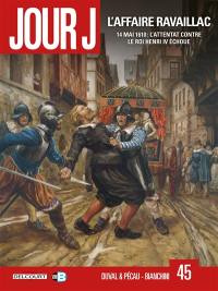 Jour J. Vol. 45. L'affaire Ravaillac : 14 mai 1610 : l'attentat contre le roi Henri IV échoue