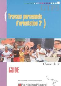 Travaux personnels d'orientation 3e : classe de 3e, guide