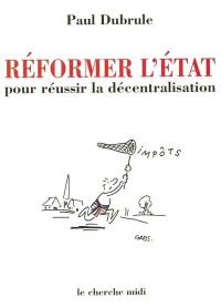 Réformer l'état pour réussir la décentralisation