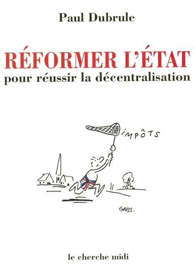 Réformer l'état pour réussir la décentralisation