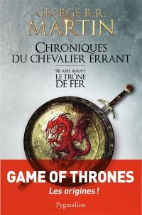 Chroniques du chevalier errant : 90 ans avant Le trône de fer (Game of thrones)