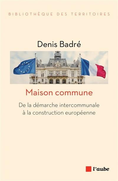 Maison commune : de la démarche intercommunale à la construction européenne