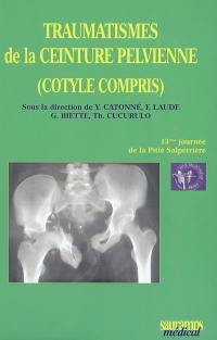 Traumatismes de la ceinture pelvienne (cotyle compris)