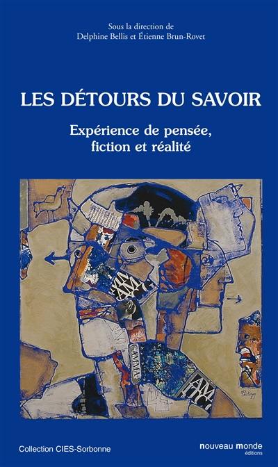 Les détours du savoir : expérience de pensée, fiction et réalité