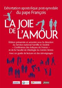 La joie de l'amour (Amoris laetitia) : exhortation apostolique post-synodale du pape François : avec un guide de lecture et des témoignages