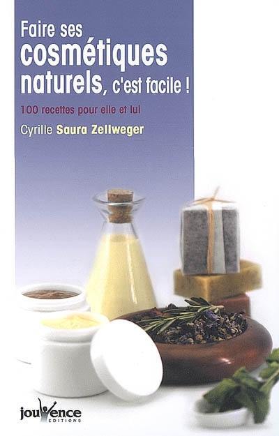 Faire ses cosmétiques naturels, c'est facile ! : 100 recettes pour elle et lui