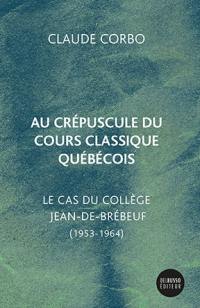 Au crépuscule du cours classique québécois : le cas du collège Jean-de-Brébeuf (1953-1964)