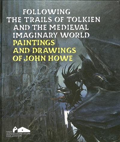 Following the trails of Tolkien and the medieval imaginary world : paintings and drawings of John Howe