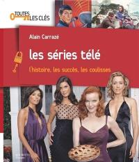 Les séries télé : l'histoire, les succès, les coulisses