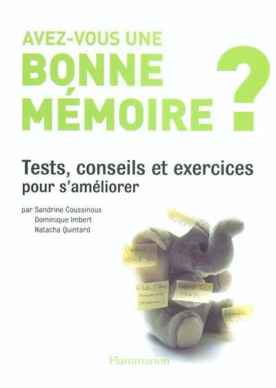 Avez-vous une bonne mémoire ? : tests, conseils et exercices pour s'améliorer