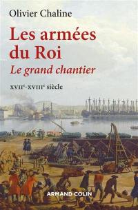 Les armées du roi : le grand chantier : XVIIe-XVIIIe siècle