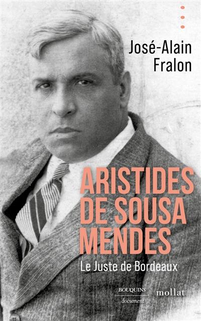 Aristides de Sousa Mendes : le Juste de Bordeaux