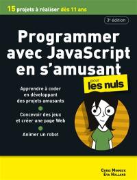 Programmer avec JavaScript en s'amusant pour les nuls : 15 projets à réaliser dès 11 ans