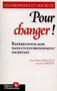 Pour changer ! : repères pour agir dans un environnement incertain