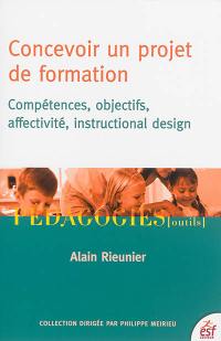 Concevoir un projet de formation : compétences, objectifs, affectivité, instructional design