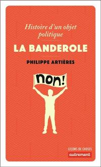 La banderole : histoire d'un objet politique