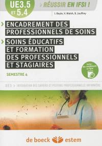 Encadrement des professionnels de soins, soins éducatifs et formation des professionnels et stagiaires, UE 3.5 et 5.4 : UE5 intégration des savoirs et posture professionnelle infirmière : semestre 4