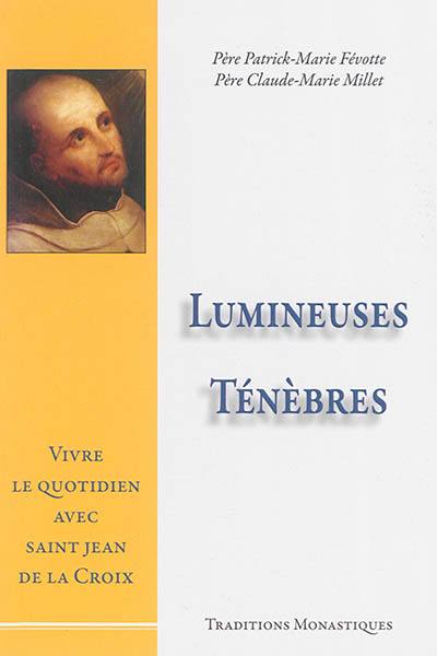 Lumineuses ténèbres : vivre le quotidien avec saint Jean de la Croix