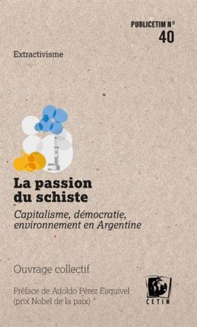 La passion du schiste : capitalisme, démocratie, environnement en Argentine