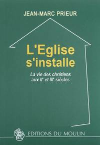 L'Eglise s'installe : la vie des chrétiens aux IIe et IIIe siècles