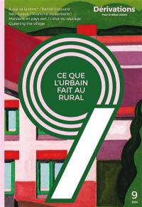 Dérivations : pour le débat urbain, n° 9. Ce que l'urbain fait au rural