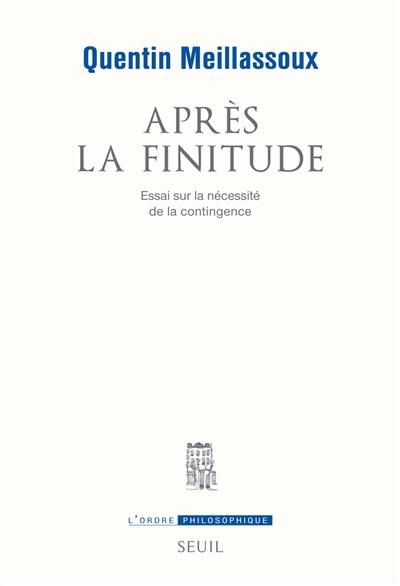 Après la finitude : essai sur la nécessité de la contingence