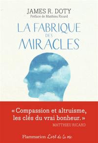 La fabrique des miracles : la quête d'un neurochirurgien pour percer les mystères du cerveau et les secrets du coeur