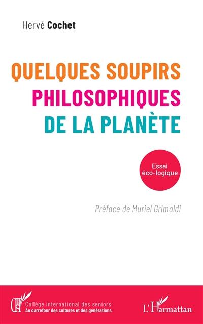 Quelques soupirs philosophiques de la planète : essai écologique