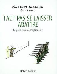 Faut pas se laisser abattre : le petit livre de l'optimisme