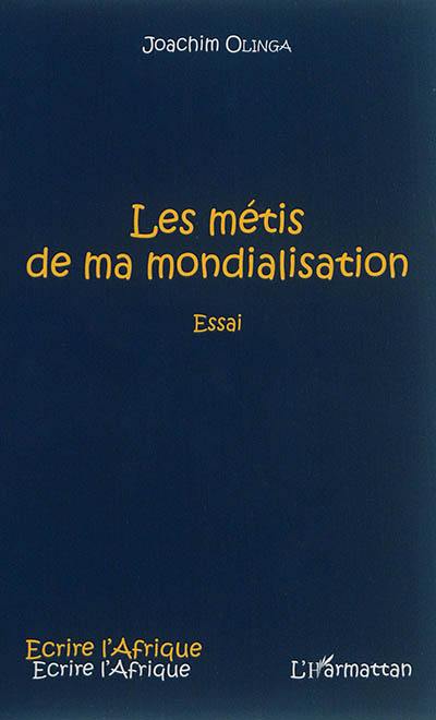 Les métis de ma mondialisation : essai