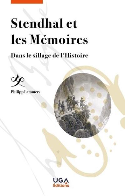 Stendhal et les mémoires : dans le sillage de l'histoire