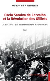 Otelo Saraiva de Carvalho et la révolution des Oeillets : 25 avril 1974, poste de commandement, 50e anniversaire : essai