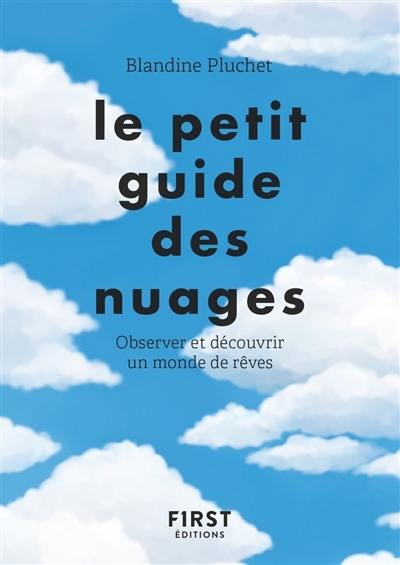 Le petit guide des nuages : observer et découvrir un monde de rêves